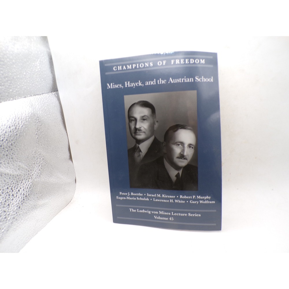 Mises Hayek and the Austrian School Champions of Freedom Vol 45 Hillsdale 2017
